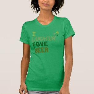 I Luckin Fove Beer - Irish Humor Design -.png T-shirt