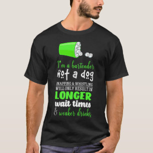 I m a bartender not a Dog Snapping amp Whistling T-shirt