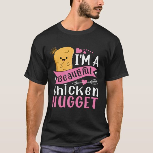 I m a Beautiful Chicken Nugget for Nugget or Nugg T-shirt (Voorkant)
