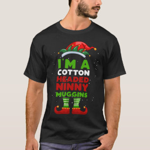 I_m A Cotton Headed Ninny Muggins Kerstmis Elf I_ T-shirt