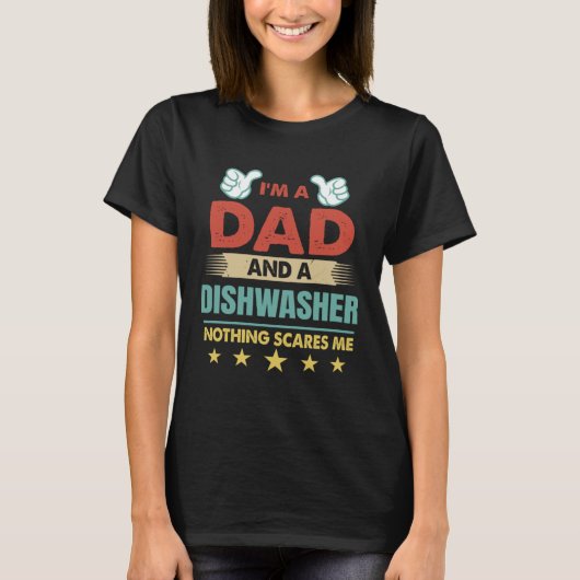 I m A Dad And A Dishwasher Nothing Scares Me T-shirt (Voorkant)