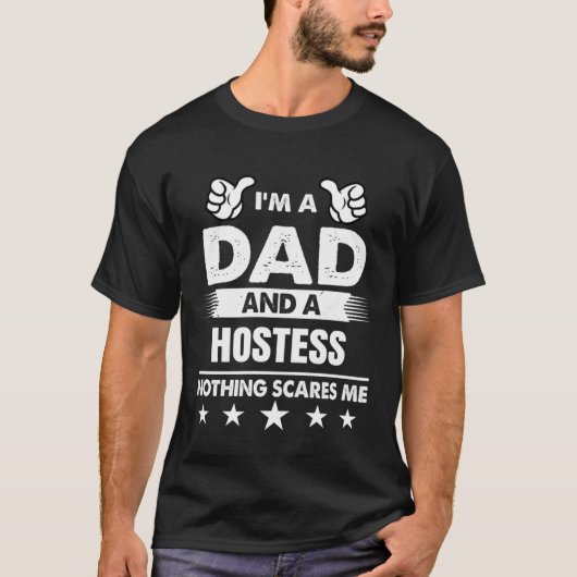 I m A Dad And A Hostess Nothing Scares Me T-shirt (Voorkant)