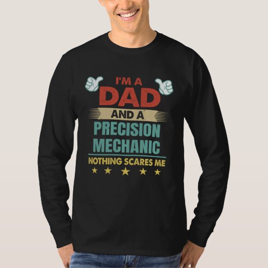 I m A Dad And A Precision Mechanic Nothing Scares  T-shirt (Voorkant)