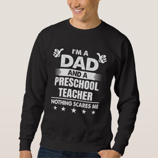 I m A Dad And A Preschool Teacher Nothing Scares M Trui (Voorkant)