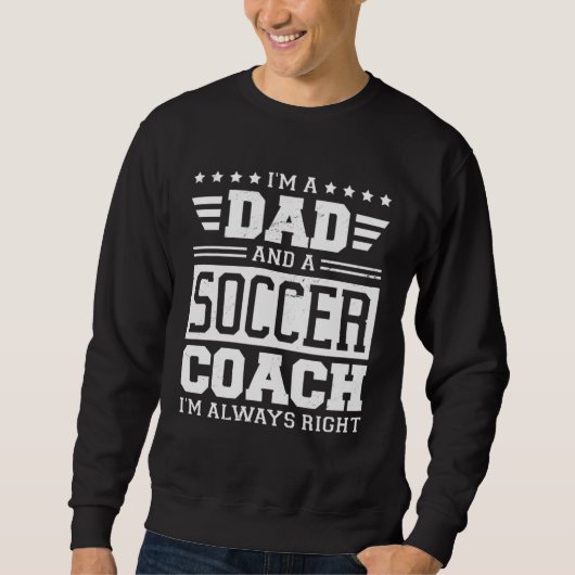 I m A Dad And A Soccer Coach I m Always Right 1 Trui (Voorkant)