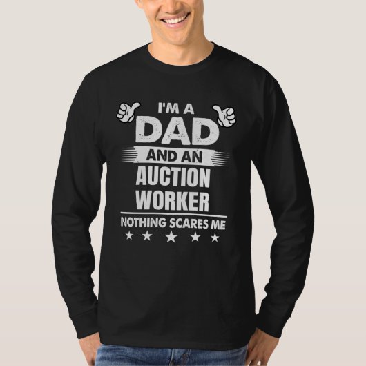 I m A Dad And An Auction Worker Nothing Scares Me T-shirt (Voorkant)