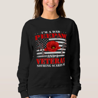I m A Dad Peepaw And A Veteran Nothing Scares Me F Trui