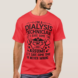 i m A Dialysis Technicus Nephrology Tech Dialyse T-shirt