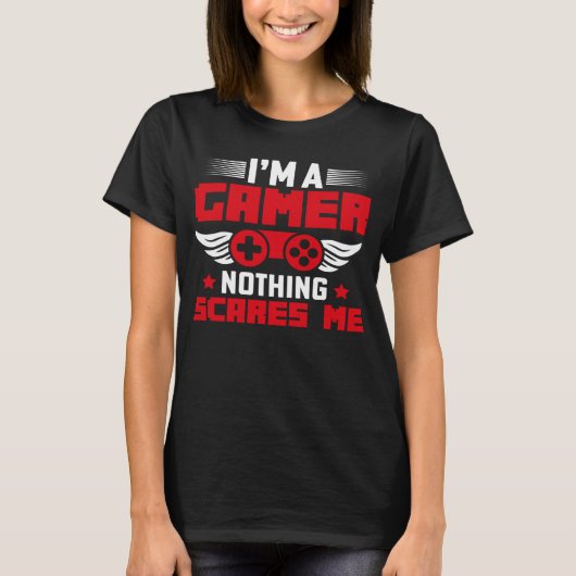 I m a Gamer nothing scares me T-shirt (Voorkant)