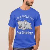 I’m A Koala-fied Overthinker - Cute Sad Koala T-shirt (Voorkant)