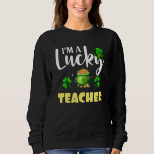 I M A Lucky Teacher Irish Shamrock St Patrick S Da Trui
