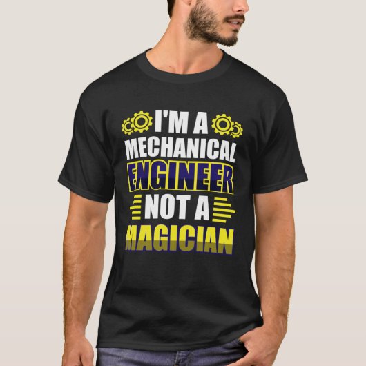 I m a mechanical engineer not a magician t-shirt (Voorkant)