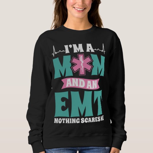 I m A Mom And An EMT Nothing Scares Me Mothers Day Trui (Voorkant)