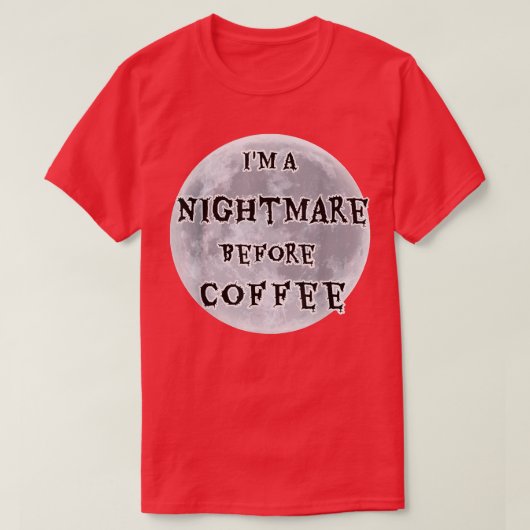 I m a nightmare before coffee Full Moon Design T-shirt (Design voorkant)