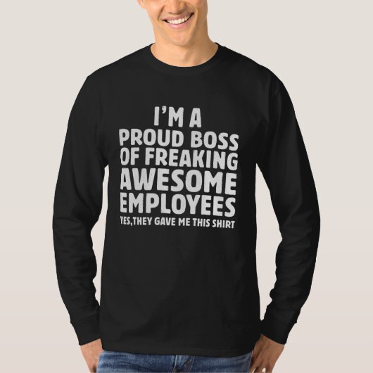 I m A Proud Boss Of Freaking Awesome Employees  Bo T-shirt (Voorkant)