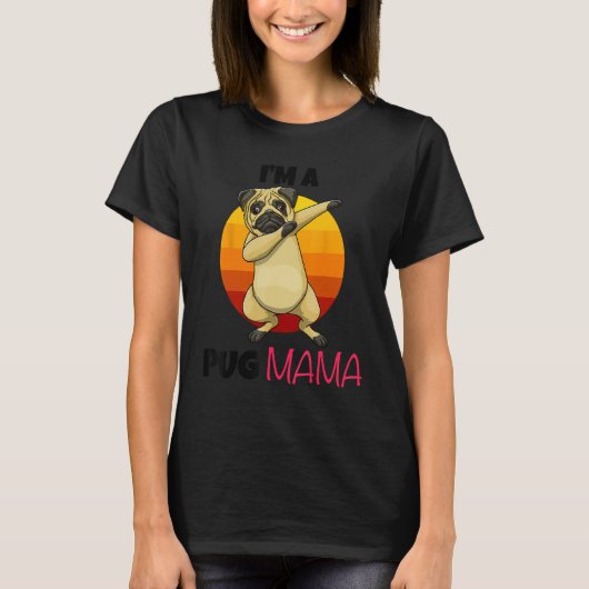 I m A Pug Mama Dab Pose Dogs Pets Parent Love Paw T-shirt (Voorkant)