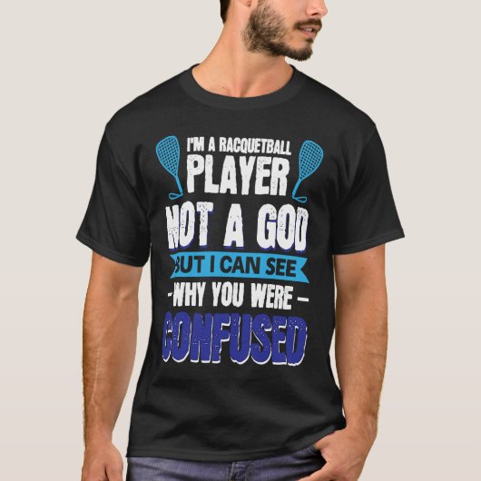 I´m A Racquetball Player Not A God T-shirt (Voorkant)