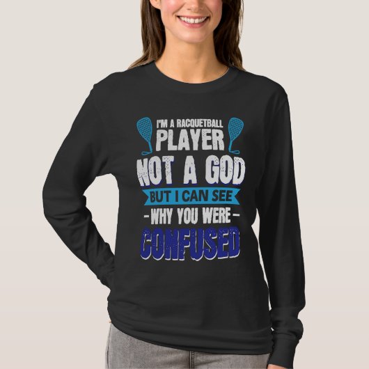 I´m A Racquetball Player Not A God T-shirt (Voorkant)