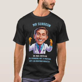 I’m a surgeon, not a magician, but I do perform mi T-shirt