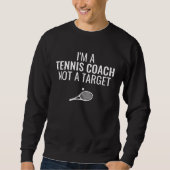 I m A Tennis Coach Not A Target Trui (Voorkant)
