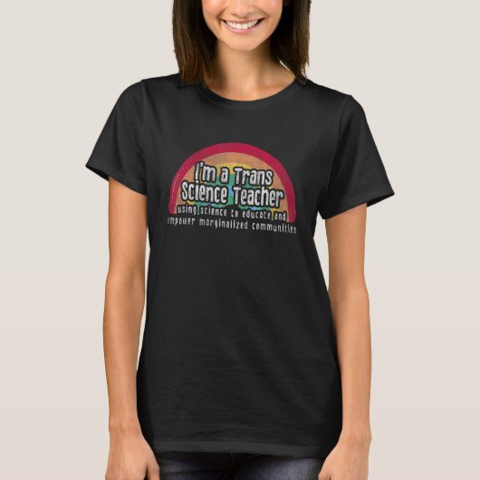 I m A Trans Science Teacher Using Science Educate  T-shirt (Voorkant)