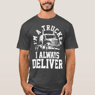 I m a Trucker I Altijd grappige vrachtwagenchauffe T-shirt