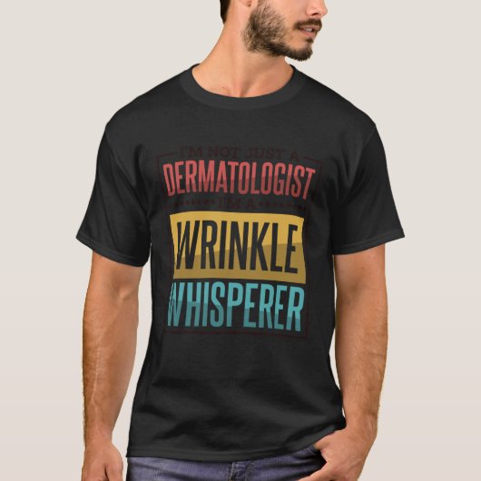 I M A Wrinkle Whisperer Dermatologist and Dermatol T-shirt (Voorkant)