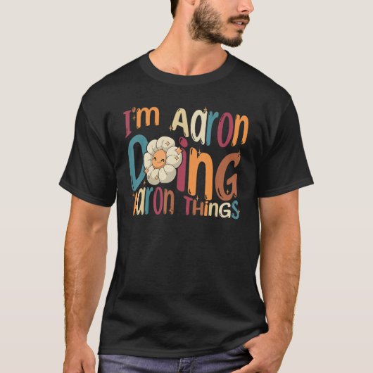 I m Aaron Doing Aaron Things Groovy Retro Aaron T-shirt (Voorkant)