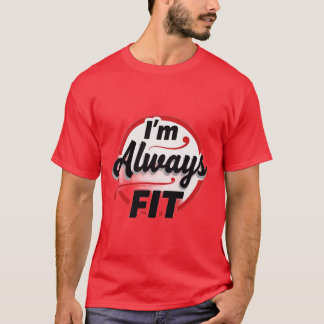 I’m Always Fit T-shirt