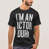 I m An Actor Duh Costume T-shirt (Voorkant)