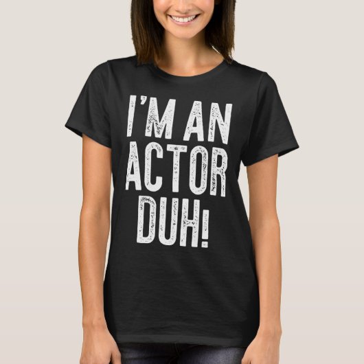 I m An Actor Duh Costume T-shirt (Voorkant)
