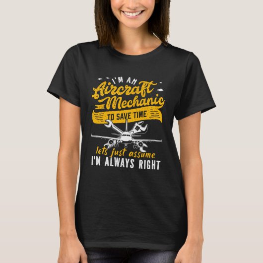 I m An Aircraft Mechanic Save Time Assume Always R T-shirt (Voorkant)