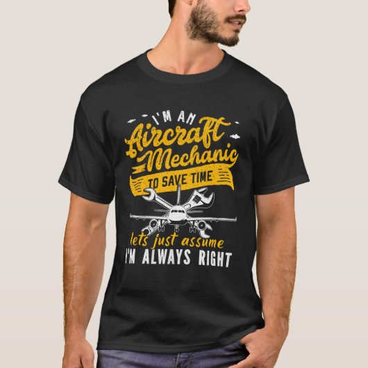 I m An Aircraft Mechanic Save Time Assume Always R T-shirt (Voorkant)
