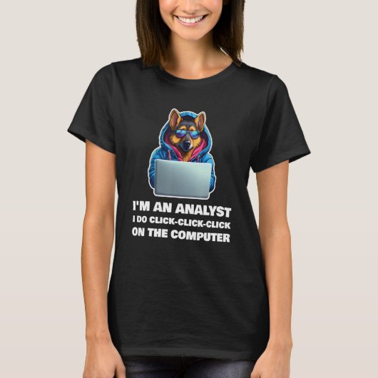I m an Analyst I Do Click Click Click On The Compu T-shirt (Voorkant)