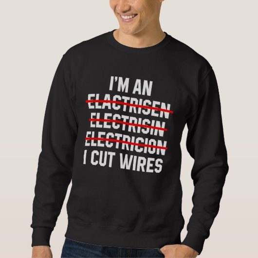 I m An Electrician I Cut Wires Electrical Engineer Trui (Voorkant)