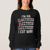 I m An Electrician I Cut Wires Electrical Engineer Trui (Voorkant)