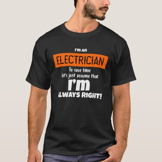 I m An Electrician Let s Just Assume That I m Alwa T-shirt (Voorkant)