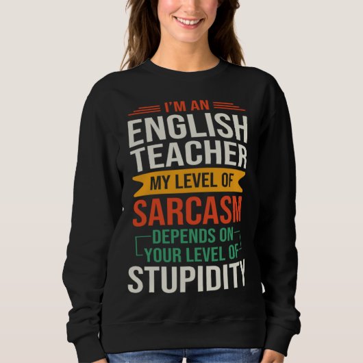 I m an English Teacher  Sarcastic Saying Quote Trui (Voorkant)