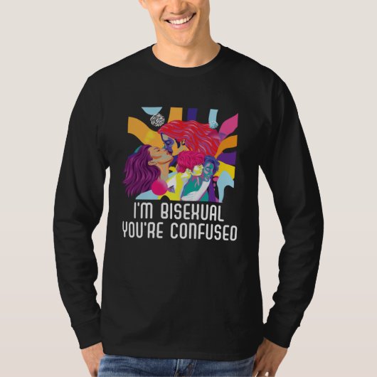 I m Bisexual You re Confused Bisexual Bisexuality  T-shirt (Voorkant)