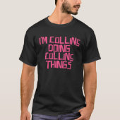 I m Collins doing Collins things T-shirt (Voorkant)