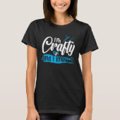 I m Crafty and i know it T-shirt (Voorkant)