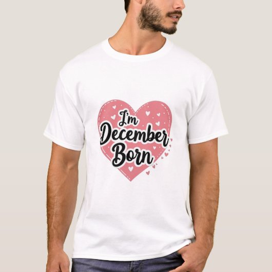 I’m December Born T-shirt (Voorkant)