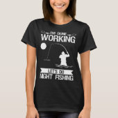 I m Done Working Let s Do Night Fishing T-shirt (Voorkant)