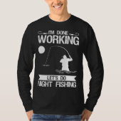 I m Done Working Let s Do Night Fishing T-shirt (Voorkant)