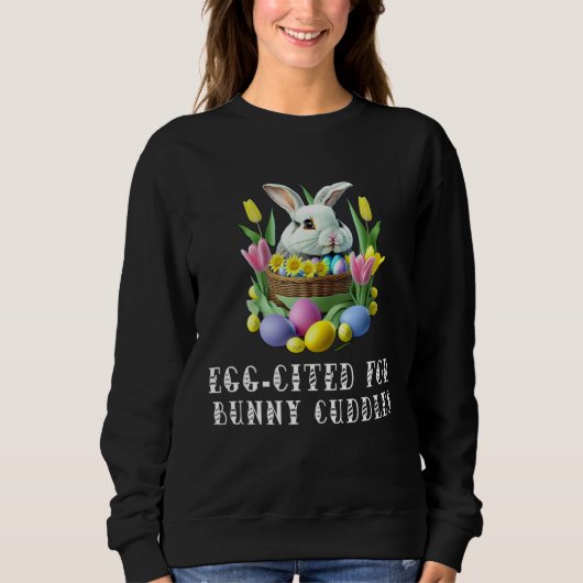 I m Egg Cited For The Bunny Cuddles  Pun Trui (Voorkant)