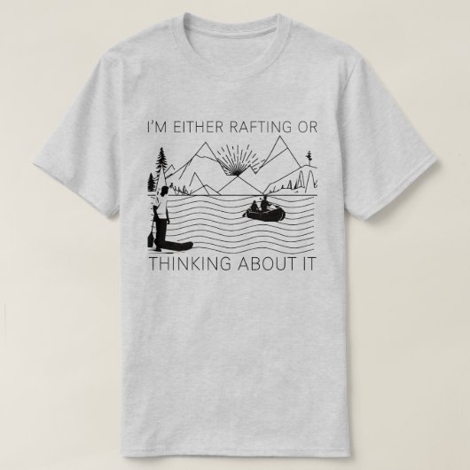 I’m Either Rafting or Thinking About It T-shirt (Design voorkant)