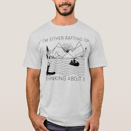 I’m Either Rafting or Thinking About It T-shirt (Voorkant)