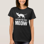 I m Feline fine right Meow T-shirt (Voorkant)