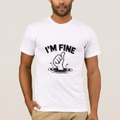 I’m Fine – Sinking Hand Thumbs-Up Design T-shirt (Voorkant)