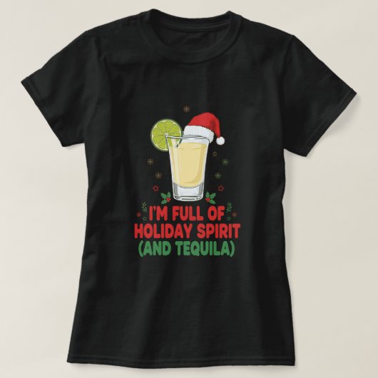 ‘I’m Full of Holiday Spirit (and Tequila) T-shirt (Design voorkant)